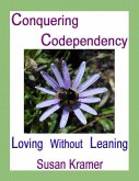 Conquering Codependency - Loving Without Leaning (eBook, ePUB) Conquering Codependency - Loving Without Leaning (eBook, ePUB)