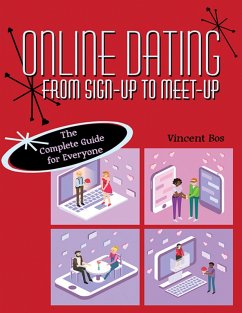 Online Dating from Sign-Up to Meet-Up: The Complete Guide for Everyone (eBook, ePUB) - Bos, Vincent