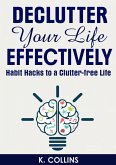 Declutter Your Life Effectively Habit Hacks to a Clutter-free Life (eBook, ePUB)