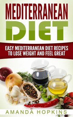 Mediterranean Diet: Easy Mediterranean Diet Recipes to Lose Weight and Feel Great (eBook, ePUB) - Hopkins, Amanda
