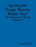 Igniting the Prayer Warrior Within You! : The Anatomy of Prayer 