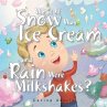 What If Snow Was Ice Cream and Rain... - Bild 1