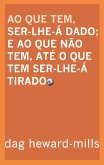 Ao Que Tem Ser-lhe-á Dado e ao Que Não Tem, Até o Que Tem Ser- -lhe-á Tirado (eBook, ePUB)