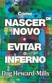 Como Nascer De Novo E Evitar O Inferno (eBook, ePUB) Como Nascer De Novo E Evitar O Inferno (eBook, ePUB)