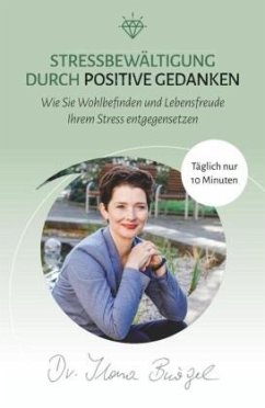 Stressbewältigung durch positive Gedanken - Bürgel, Dr. Ilona