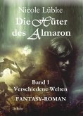 Die Hüter des Almaron - Band 1 Verschiedene Welten - FANTASY-ROMAN (eBook, ePUB)