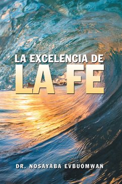 La Excelencia De La Fe (eBook, ePUB)