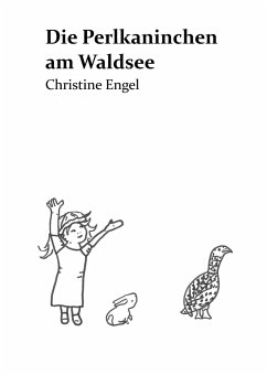 Die Perlkaninchen am Waldsee - Engel, Christine