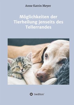 Möglichkeiten der Tierheilung jenseits des Tellerrandes - Meyer, Anne Katrin