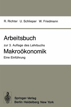 Arbeitsbuch zur 3. Auflage des Lehrbuchs Makroökonomik - Eine Einführung (eBook, PDF) - Richter, Rudolf; Schlieper, Ulrich; Friedmann, Willy