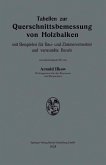 Tabellen zur Querschnittsbemessung von Holzbalken mit Beispielen für Bau- und Zimmerermeister und verwandte Berufe (eBook, PDF)