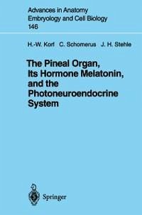 The Pineal Organ, Its Hormone Melatonin, and the Photoneuroendocrine System (eBook, PDF) - Korf, Werner; Schomerus, Christof; Stehle, Jörg H.