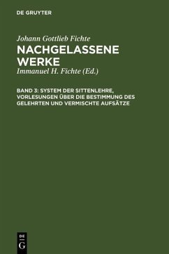 System der Sittenlehre, Vorlesungen über die Bestimmung des Gelehrten und vermischte Aufsätze (eBook, PDF) - Fichte, Johann Gottlieb