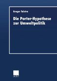 Die Porter-Hypothese zur Umweltpolitik (eBook, PDF) Die Porter-Hypothese zur Umweltpolitik (eBook, PDF)