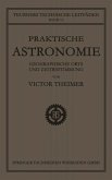 Praktische Astronomie: Geographische Orts- und Zeitbestimmung (eBook, PDF)