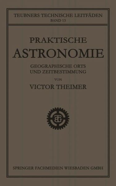 Praktische Astronomie: Geographische Orts- und Zeitbestimmung (eBook, PDF)
