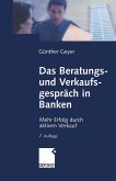 Das Beratungs- und Verkaufsgespräch in Banken (eBook, PDF) Das Beratungs- und Verkaufsgespräch in Banken (eBook, PDF)