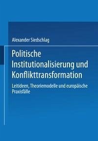 Politische Institutionalisierung und Konflikttransformation (eBook, PDF) - Siedschlag, Alexander