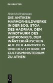 Die antiken Marmor-Bildwerke in der sog. Stoa des Hadrian, dem Windthurm des Andronikus, dem Wärterhäuschen auf der Akropolis und der Ephorie im Cultusministerium zu Athen (eBook, PDF)
