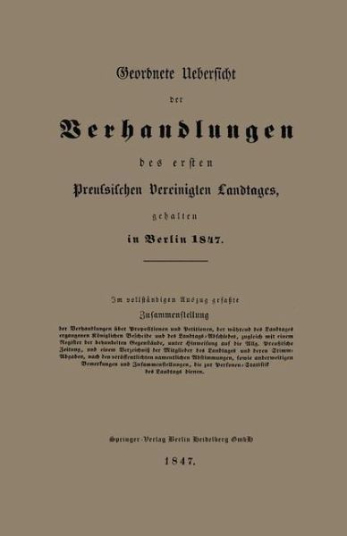 Geordnete Uebersicht der Verhandlungen des ersten Preussischen Vereinigten Landtages, gehalten in Berlin 1847 (eBook, PDF)