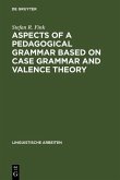 Aspects of a pedagogical grammar based on case grammar and valence theory (eBook, PDF)