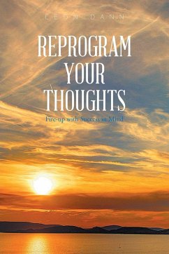 Reprogram Your Thoughts - Dann, Leon