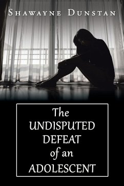 The Undisputed Defeat of an Adolescent - Dunstan, Shawayne