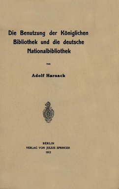Die Benutzung der Königlichen Bibliothek und die deutsche Nationalbibliothek (eBook, PDF) - Harnack, Na