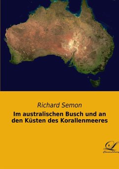 Im australischen Busch und an den Küsten des Korallenmeeres - Semon, Richard