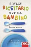 Il grande ricettario per il tuo bambino Il grande ricettario per il tuo bambino