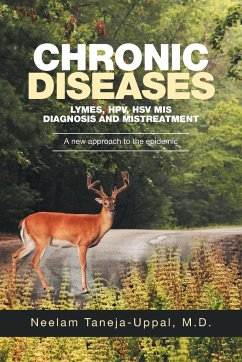 CHRONIC DISEASES - Lymes, HPV, HSV Mis-DIAGNOSIS AND misTREATMENT - Taneja-Uppal, M. D. Neelam