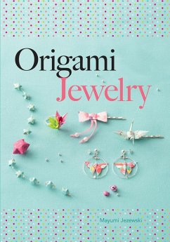 Origami Jewelry (eBook, PDF) - Jezewski, Mayumi