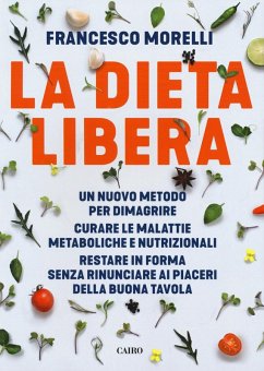 Cover La dieta libera. Un nuovo metodo per dimagrire. Curare le malattie metaboliche e nutrizionali. Restare in forma senza rinunciare ai piaceri della buona tavola