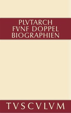 Fünf Doppelbiographien. Teil 1: Alexandros und Caesar. Aristeides und Marcus Cato. Perikles und Fabius Maximus. Teil 2: Gaius Marius und Alkibiades. Demosthenes und Cicero. Anhang (eBook, PDF) Cover Fünf Doppelbiographien. Teil 1: Alexandros und Caesar. Aristeides und Marcus Cato. Perikles und Fabius Maximus. Teil 2: Gaius Marius und Alkibiades. Demosthenes und Cicero. Anhang (eBook, PDF)