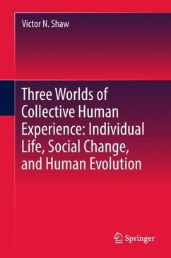 Three Worlds of Collective Human Experience: Individual Life, Social Change, and Human Evolution - Shaw, Victor N.