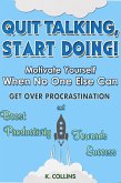 Quit Talking, Start Doing! Motivate Yourself When No One Else Can Get Over Procrastination and Boost Productivity towards Success (eBook, ePUB)