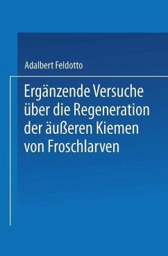 Ergänzende Versuche über die Regeneration der äußeren Kiemen von Froschlarven (eBook, PDF) - Feldotto, Adalbert
