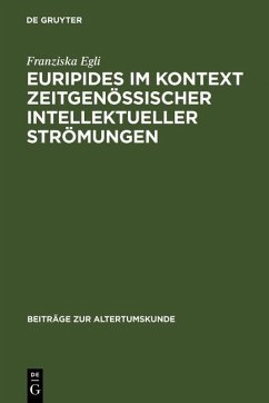 Euripides im Kontext zeitgenössischer intellektueller Strömungen (eBook, PDF) - Egli, Franziska