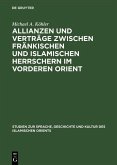 Allianzen und Verträge zwischen fränkischen und islamischen Herrschern im Vorderen Orient (eBook, PDF)