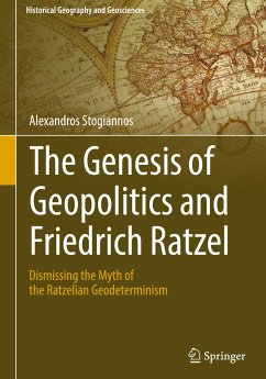 The Genesis of Geopolitics and Friedrich Ratzel - Stogiannos, Alexandros