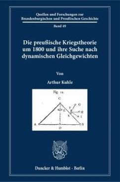 Die preußische Kriegstheorie um 1800 und ihre Suche nach dynamischen Gleichgewichten. - Kuhle, Arthur