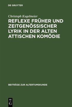Reflexe früher und zeitgenössischer Lyrik in der alten attischen Komödie (eBook, PDF) - Kugelmeier, Christoph