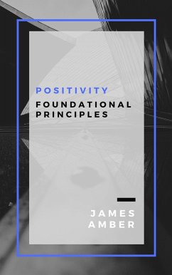 Positivity: Foundational Principles (eBook, ePUB) - Amber, James