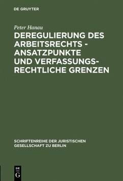 Deregulierung des Arbeitsrechts - Ansatzpunkte und verfassungsrechtliche Grenzen (eBook, PDF) - Hanau, Peter