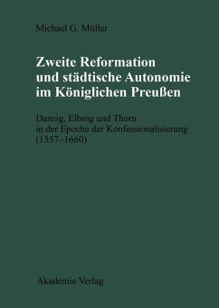 Zweite Reformation und städtische Autonomie im königlichen Preussen (eBook, PDF) - Müller, Michael
