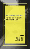 Affirmations: Foundational Principles (eBook, ePUB)