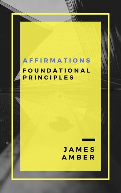 Affirmations: Foundational Principles (eBook, ePUB) - Amber, James