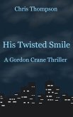 His Twisted Smile (A Gordon Crane Thriller, #1) (eBook, ePUB)