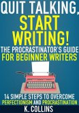 Quit Talking, Start Writing! The Procrastinator's Guide for Beginner Writers: 14 Simple Steps to Overcome Perfectionism and Procrastination (eBook, ePUB)