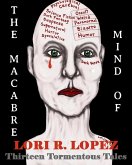 The Macabre Mind Of Lori R. Lopez: Thirteen Tormentous Tales (eBook, ePUB)